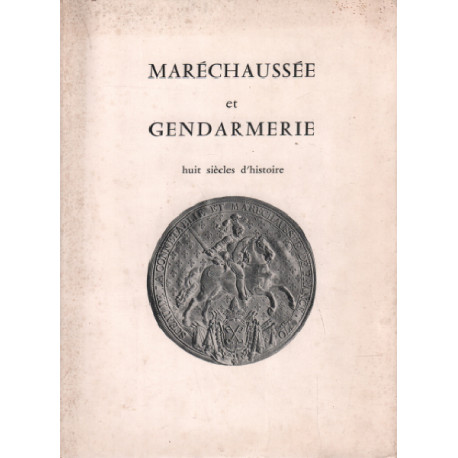 Maréchaussée et gendarmerie / huit siècles d'histoire