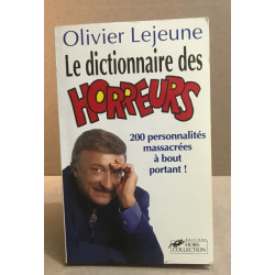 Le dictionnaire des horreur: 200 personnalités massacrées à bout...