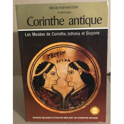 Corinthe antique / les musées de Corinthe Isthmia et Sicyone