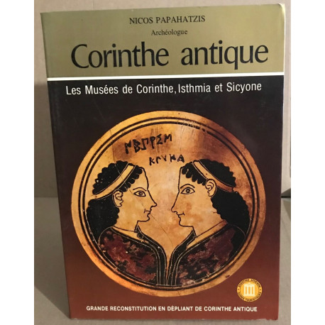 Corinthe antique / les musées de Corinthe Isthmia et Sicyone