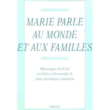 Marie parle au monde et aux familles / messages du ciel confiés a...