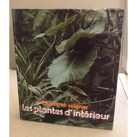 Choisir et soigner les plantes d'interieur