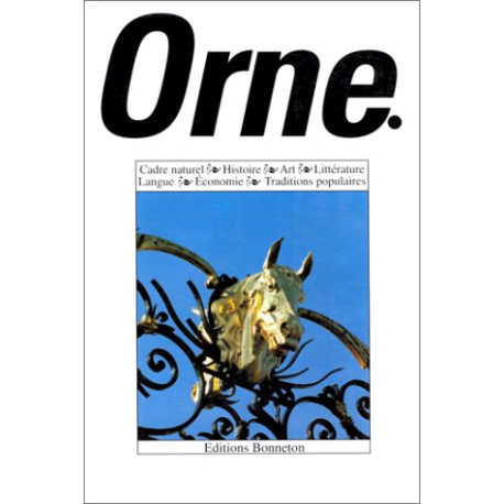 Orne. Cadre naturel - Histoire - Art - Littérature - Langue -...