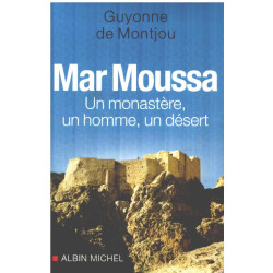 Mar Moussa: Un monastère un homme un désert