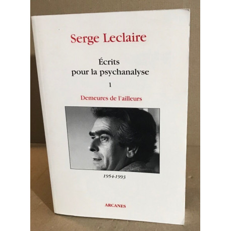 Ecrits pour la psychanalyse 1. Demeures de l'ailleurs 1954-1993