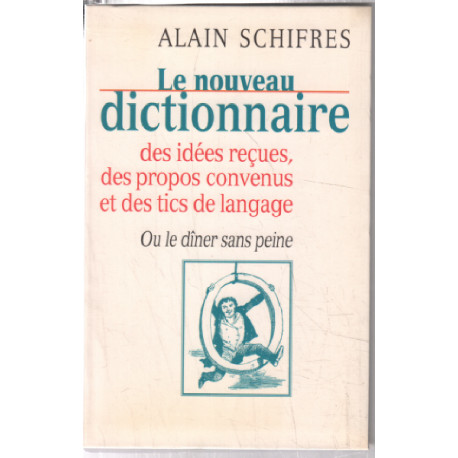 Le nouveau dictionnaire des idées reçues des propos convenus et...