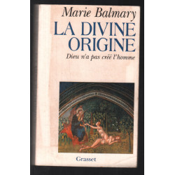 La divine origine : dieu n'a pas créé l'homme