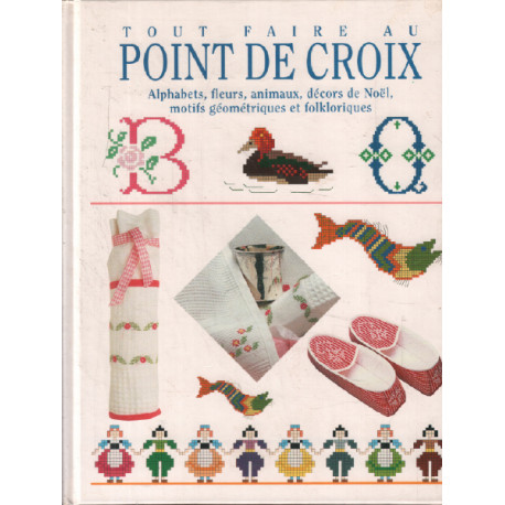 Tout faire au point de croix. Alphabets fleurs animaux décors de...