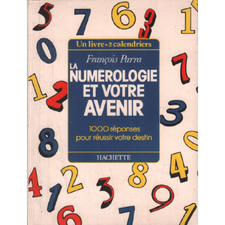 La numérologie et votre avenir - 1000 réponses pour réussir votre...