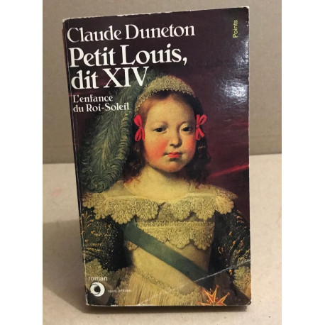 Petit Louis Dit Xiv - L'enfance Du Roi-Soleil