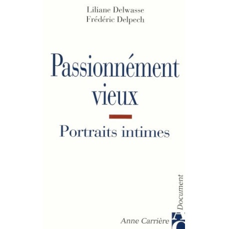 Passionnément vieux : Portraits intimes de vieillesses épanouies