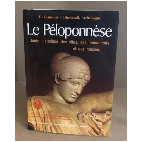 Le péloponnèse / guide historique des sites des monuments et des...