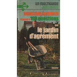 Monsieur Jardinier répond à cent questions sur le jardin d'agrément