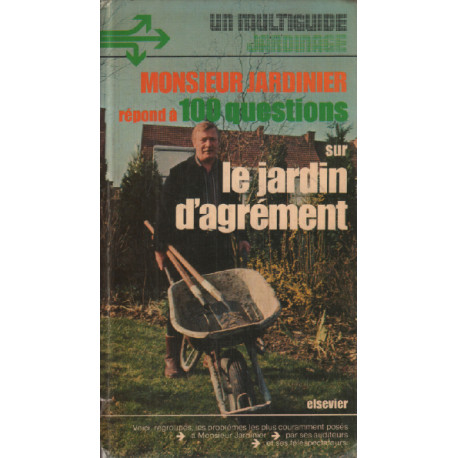 Monsieur Jardinier répond à cent questions sur le jardin d'agrément