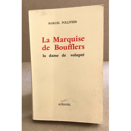 La marquise de Boufflers la dame de volupté