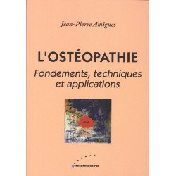 L'ostéopathie : Fondements techniques et applications