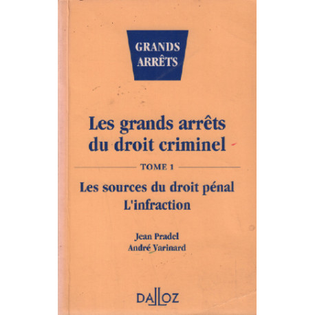 Les grands arrêts du droit criminel Tome 1 : Les sources du droit...