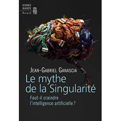 Le mythe de la Singularité - Faut-il craindre l'intelligence...