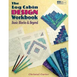 The Log Cabin Design Workbook: Basic Blocks et Beyond