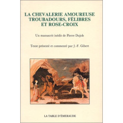 La Chevalerie amoureuse : Troubadours félibres et rose-croix