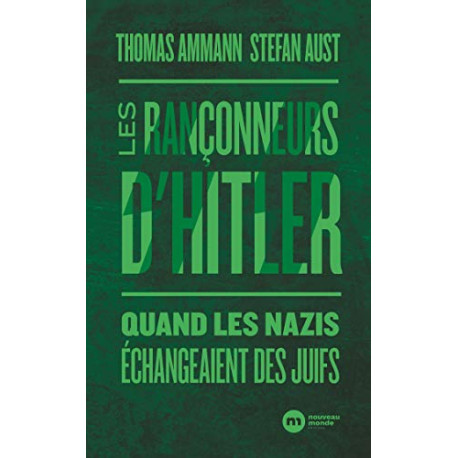 Les rançonneurs d'Hitler: Quand les nazis échangeaient des Juifs