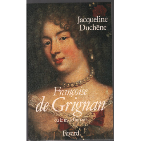 Françoise de Grignan. Ou le mal d'amour