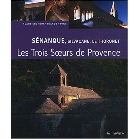 Sénanque Silvacane Le Thoronet: Trois soeurs cisterciennes en Provence