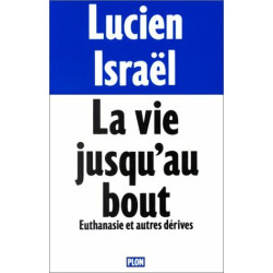 La vie jusqu'au bout / euthanasie et autres dérives