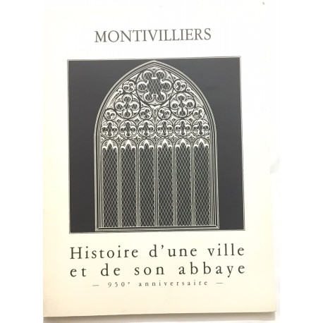 Montivilliers : histoire d' une ville et de son Abbaye