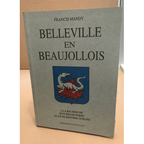 Belleville en Beaujollois : A la recherche d'un décor perdu et...