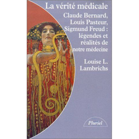 La Vérité Médicale - Claude Bernard Louis Pasteur Sigmund Freud...