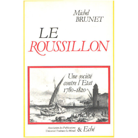 Le roussillon / une société contre l'état 1780-1820