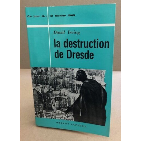 13 fevrier 1945 / la destruction de Dresde