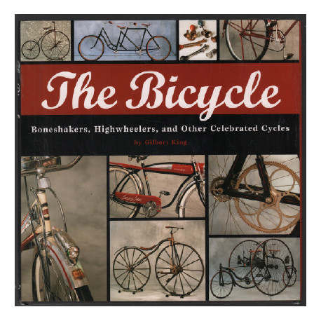 The Bicycle: Boneshakers Highwheelers and Other Celebrated Cycles