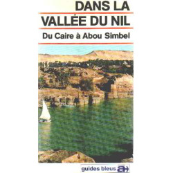 Dans la vallée du Nil : Du Caire à Abou Simbel (Guides bleus à...)