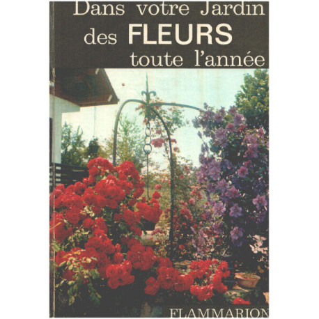 Dans votre jardin... Des fleurs toute l'année