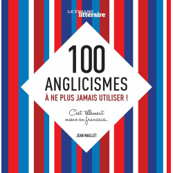 100 ANGLICISMES A NE PLUS JAMAIS UTILISER C EST TELLEMENT MIEUX EN...