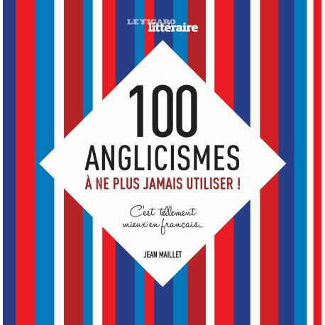 100 ANGLICISMES A NE PLUS JAMAIS UTILISER C EST TELLEMENT MIEUX EN...