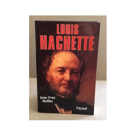 Louis hachette- le fondateur d'un empire (1800-1864)