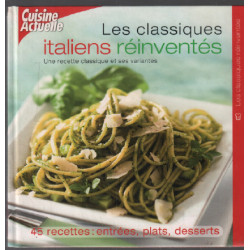 Les classiques italiens réinventés : 45 recettes