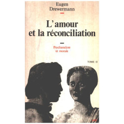 Psychanalyse et théologie morale tome 2 : L'Amour et la Réconciliation