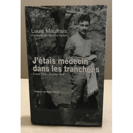 J'étais médecin dans les tranchées : 2 août 1914 - 14 juillet 1919