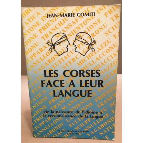 Les corses face à leur langue / de la naissance de l'idiome à la...