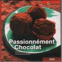 Passionnément Chocolat ( recettes savoureuses histoire du chocolat )