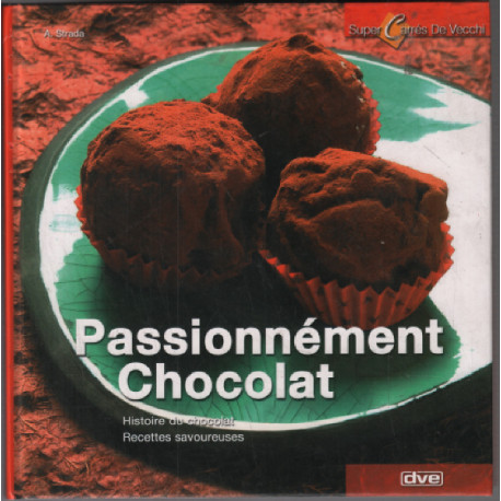 Passionnément Chocolat ( recettes savoureuses histoire du chocolat )