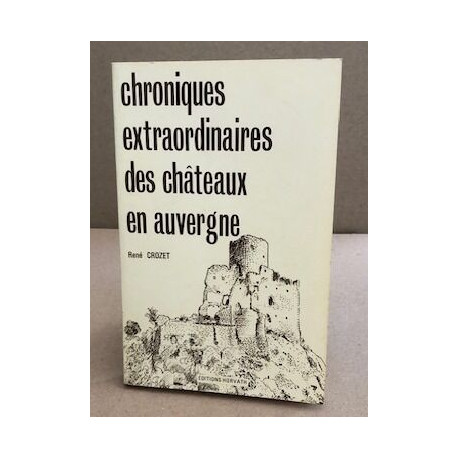 Chroniques extraordinaires des chateaux en auvergne