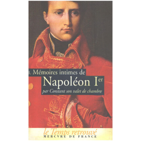 Mémoires intimes de Napoléon 1er par Constant son valet de chambre...