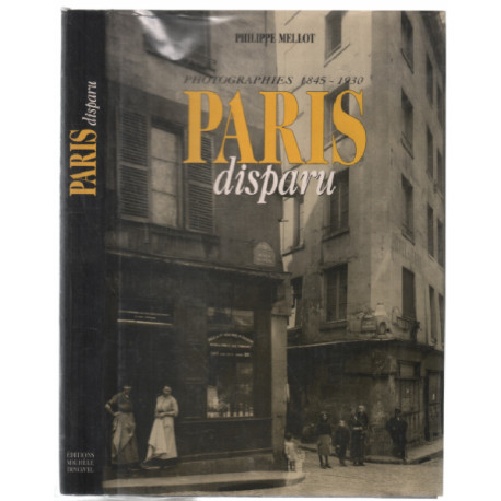 Paris disparu: Photographies 1845-1930