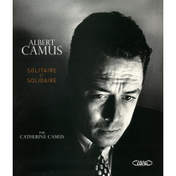 Albert Camus solidaire et solitaire: Solitaire et solidaire