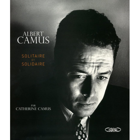 Albert Camus solidaire et solitaire: Solitaire et solidaire